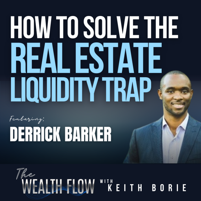 EP194: How to Solve the Real Estate Liquidity Trap – Derrick Barker