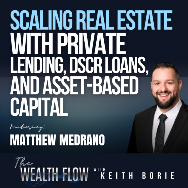 EP201: Scaling Real Estate with Private Lending, DSCR Loans, and Asset-Based Capital – Matthew Medrano