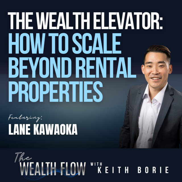 EP202: The Wealth Elevator: How to Scale Beyond Rental Properties – Lane Kawaoka